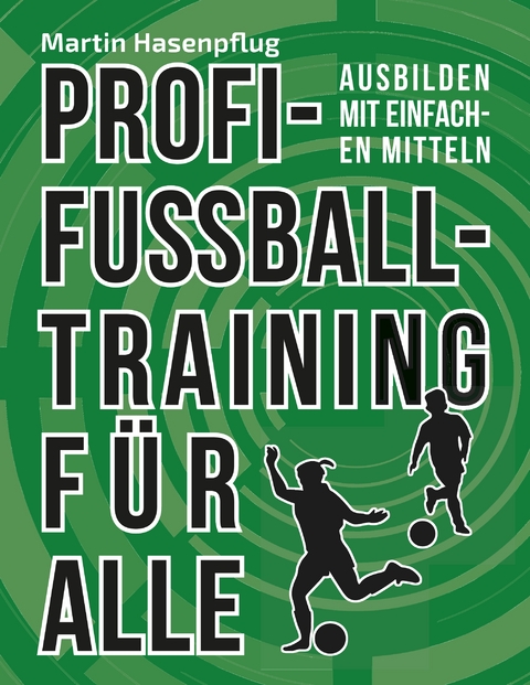 Profi-Fu&szlig;balltraining f&uuml;r alle - Martin Hasenpflug
