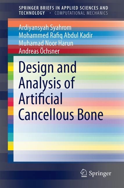 Design and Analysis of Artificial Cancellous Bone - Ardiyansyah Syahrom, Mohammed Rafiq Abdul Kadir, Muhamad Noor Harun, Andreas &Ouml;chsner