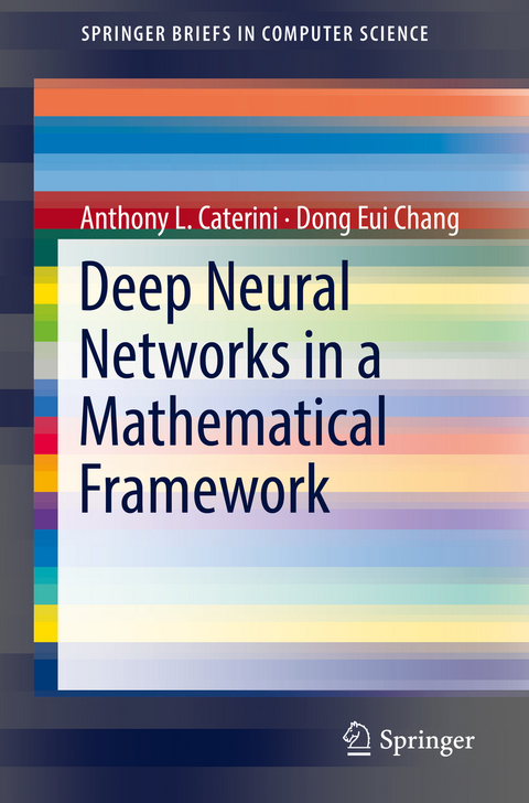 Deep Neural Networks in a Mathematical Framework - Anthony L. Caterini, Dong Eui Chang