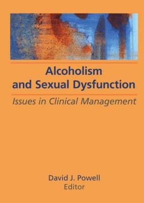 Alcoholism and Sexual Dysfunction -  David J. Powell