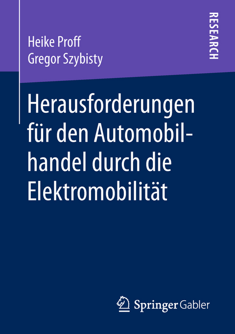 Herausforderungen f&uuml;r den Automobilhandel durch die Elektromobilit&auml;t - Heike Proff, Gregor Szybisty