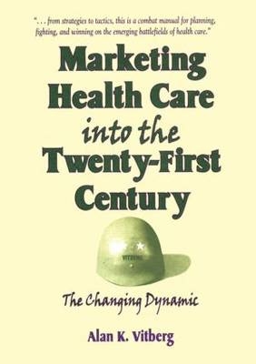 Marketing Health Care Into the Twenty-First Century -  Alan K Vitberg,  William Winston