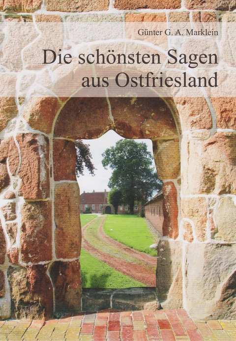 Die sch&ouml;nsten Sagen aus Ostfriesland - G&uuml;nter G.A. Marklein
