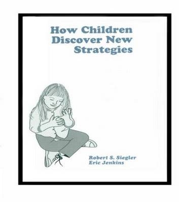 How Children Discover New Strategies -  Eric A. Jenkins,  Robert Siegler