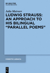 Ludwig Strauss: An Approach to His Bilingual &ldquo;Parallel Poems&rdquo; - Julia Matveev