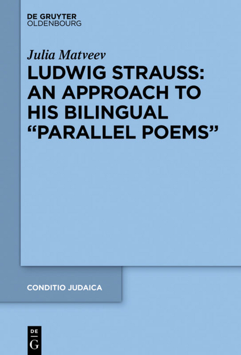 Ludwig Strauss: An Approach to His Bilingual &ldquo;Parallel Poems&rdquo; - Julia Matveev