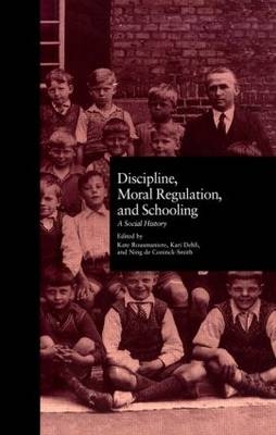 Discipline, Moral Regulation, and Schooling -  Kari Dehli,  Kate Rousmaniere,  Ning De Coninck Smith