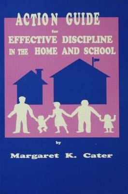 Action Guide For Effective Discipline In The Home And School -  Margaret K. Cater