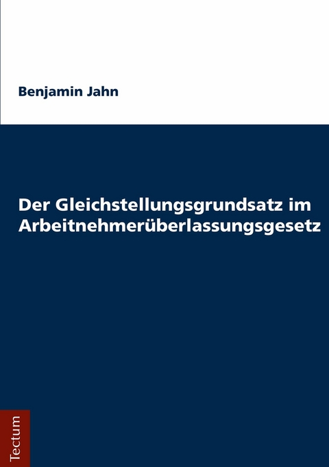 Der Gleichstellungsgrundsatz im Arbeitnehmer&uuml;berlassungsgesetz - Benjamin Jahn