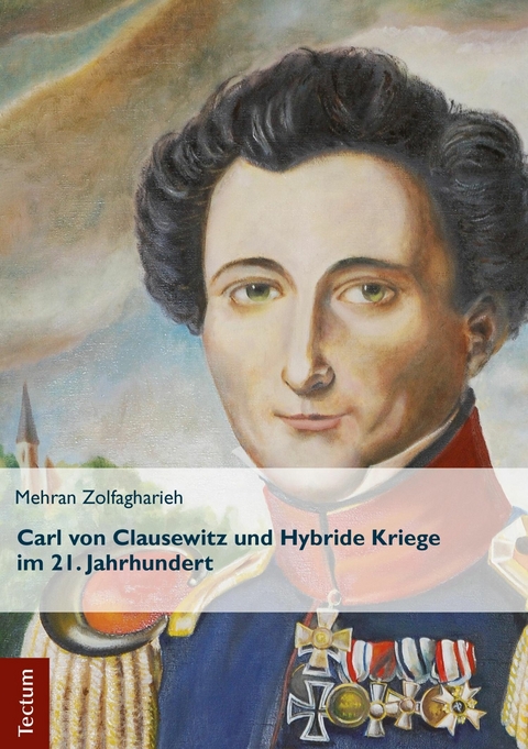 Carl von Clausewitz und Hybride Kriege im 21. Jahrhundert - Mehran Zolfagharieh