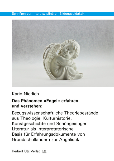 Das Ph&auml;nomen &raquo;Engel&laquo; erfahren und verstehen: - Karin Nierlich