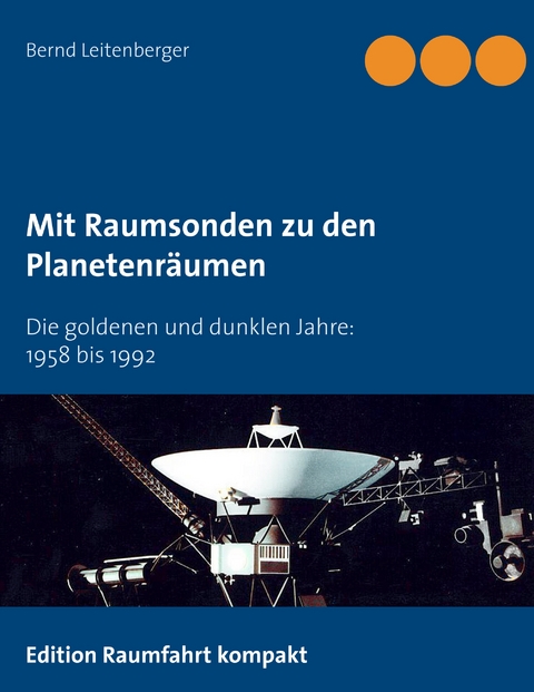Mit Raumsonden zu den Planetenr&auml;umen - Bernd Leitenberger