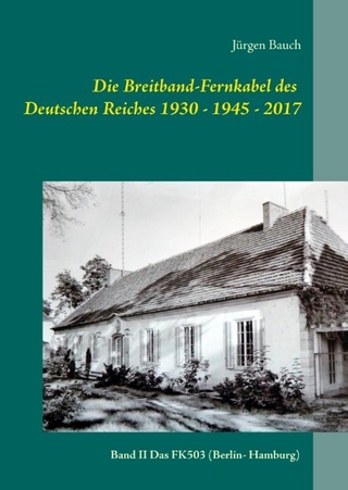 Die Breitband-Fernkabel des Deutschen Reiches 1930 - 1945 - 2017