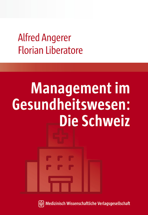 Management im Gesundheitswesen: Die Schweiz - Alfred Angerer, Florian Liberatore