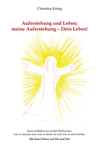 Auferstehung und Leben; meine Auferstehung - Dein Leben!
