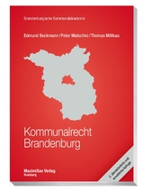 Kommunalrecht Brandenburg - Beckmann, Prof. Dr. Edmund; Matschke, Peter; Miltkau, Thomas