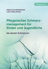 Pflegerisches Schmerzmanagement f&uuml;r Kinder und Jugendliche - Meike Schwermann, Lisa Kneilmann