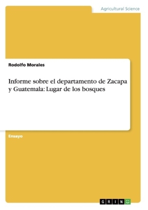 Informe sobre el departamento de Zacapa y Guatemala: Lugar de los bosques - Rodolfo Morales