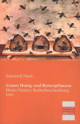 Unsere Honig- und Bienenpflanzen - Friedrich Huck