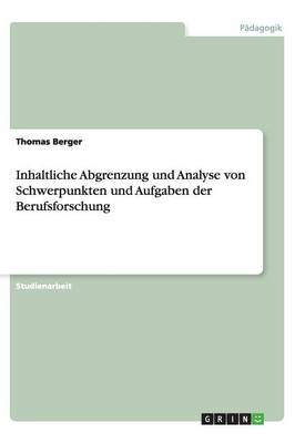 Inhaltliche Abgrenzung und Analyse von Schwerpunkten und Aufgaben der Berufsforschung - Thomas Berger
