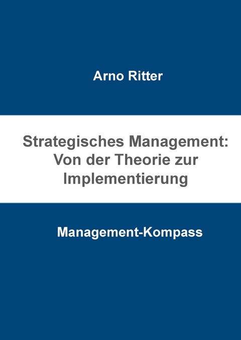 Strategisches Management: Von der Theorie zur Implementierung - Arno Ritter