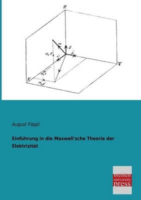 Einf&uuml;hrung in die Maxwell'sche Theorie der Elektrizit&auml;t - August F&ouml;ppl