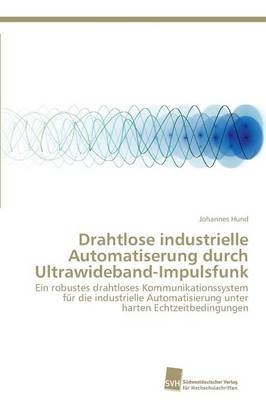 Drahtlose industrielle Automatiserung durch Ultrawideband-Impulsfunk - Johannes Hund