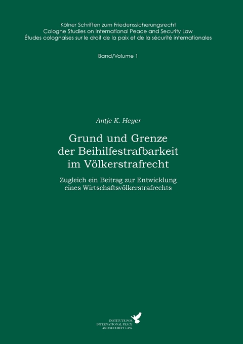 Grund und Grenze der Beihilfestrafbarkeit im V&ouml;lkerstrafrecht - Antje K. Heyer