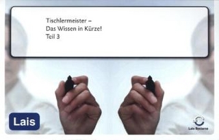 Tischlermeister - Das prüfungsrelevante Wissen in Kürze