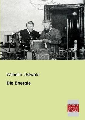 Die Energie - Wilhelm Ostwald