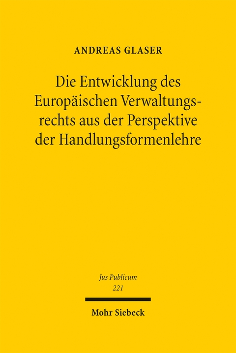 Die Entwicklung des Europ&auml;ischen Verwaltungsrechts aus der Perspektive der Handlungsformenlehre - Andreas Glaser