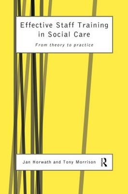 Effective Staff Training in Social Care -  Jan Horwath,  Tony Morrison