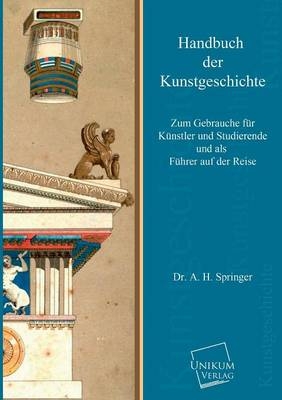 Handbuch der Kunstgeschichte - A. H. Springer