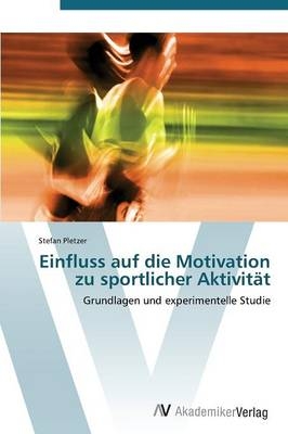 Einfluss auf die Motivation zu sportlicher Aktivit&auml;t - Stefan Pletzer
