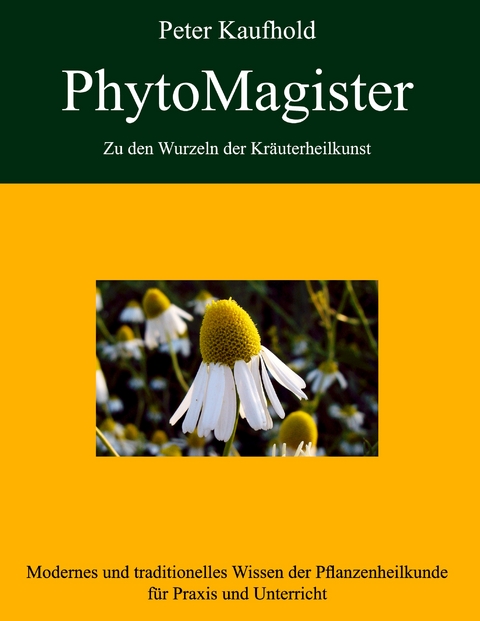 PhytoMagister - Zu den Wurzeln der Kr&auml;uterheilkunst - Band 2 - Peter Kaufhold