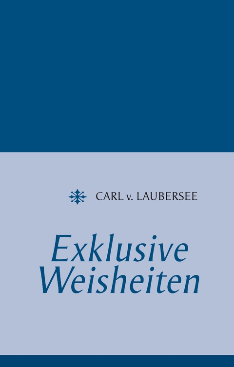 Exklusive Weisheiten - Carl v. Laubersee
