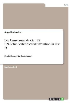 Die Umsetzung des Art. 24 UN-Behindertenrechtskonvention in der EU - Angelika Isecke