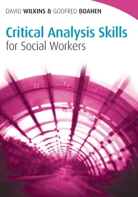Critical Analysis Skills for Social Workers - David Wilkins, Godfred Boahen