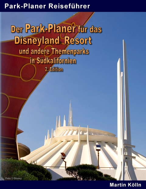 Der Park-Planer für das Disneyland Resort und andere Themenparks in Südkalifornien - 2. Edition - Martin Kölln