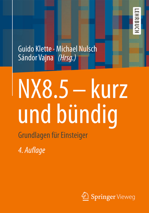 NX8.5 - kurz und b&uuml;ndig - Guido Klette, Michael Nulsch