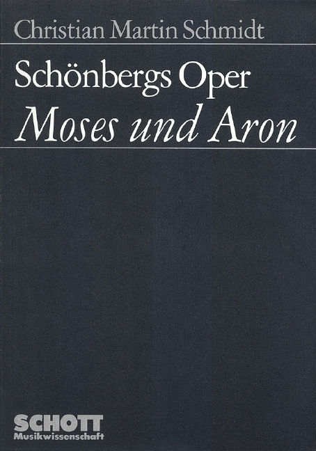 Sch&ouml;nbergs Oper "Moses und Aron" - Christian Martin Schmidt