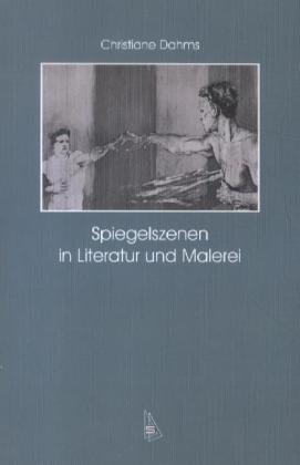 Spiegelszenen in Literatur und Malerei - Christiane Dahms