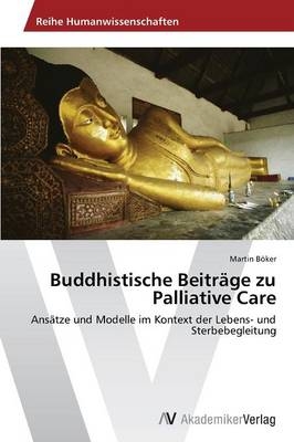 Buddhistische Beitr&auml;ge zu Palliative Care - Martin B&ouml;ker