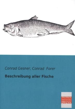 Beschreibung aller Fische - Conrad Gesner, Conrad Forer