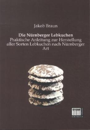 Die N&uuml;rnberger Lebkuchen - Jakob Braun