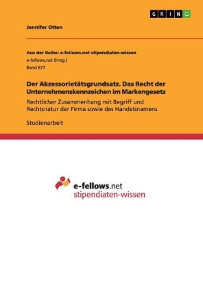 Der Akzessoriet&Atilde;&curren;tsgrundsatz. Das Recht der Unternehmenskennzeichen im Markengesetz - Jennifer Otten