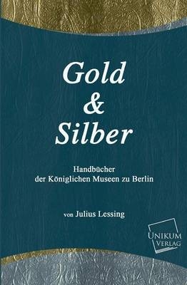 Gold und Silber - Julius Lessing