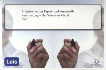 Industriemeister Papier- und Kunststoffverarbeitung - Das Wissen in K&uuml;rze -  Hrsg. Sarastro GmbH