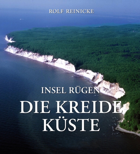 Insel R&uuml;gen - Die Kreidek&uuml;ste - Rolf Reinicke