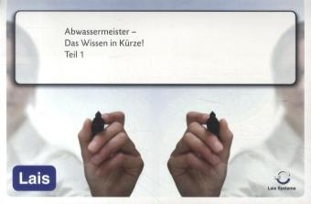 Abwassermeister - Das Wissen in K&uuml;rze -  Hrsg. Sarastro GmbH